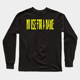 no use for a name Long Sleeve T-Shirt